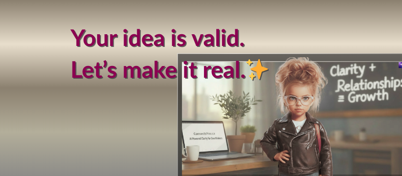 Your idea is valid – let’s make it real